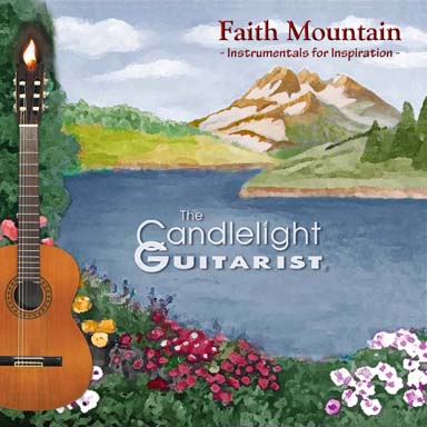 Faith Mountain - Instrumentals for Inspiration, by The Candlelight Guitarist CD cover - CLICK FOR MORE INFO