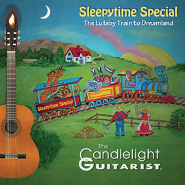 Sleepytime Special - The Lullaby Train to Dreamland, by The Candlelight Guitarist CD cover - CLICK FOR MORE INFORMATION
